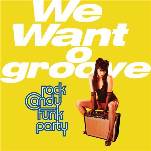 Rock Candy Funk Party — We Want Groove(2013)